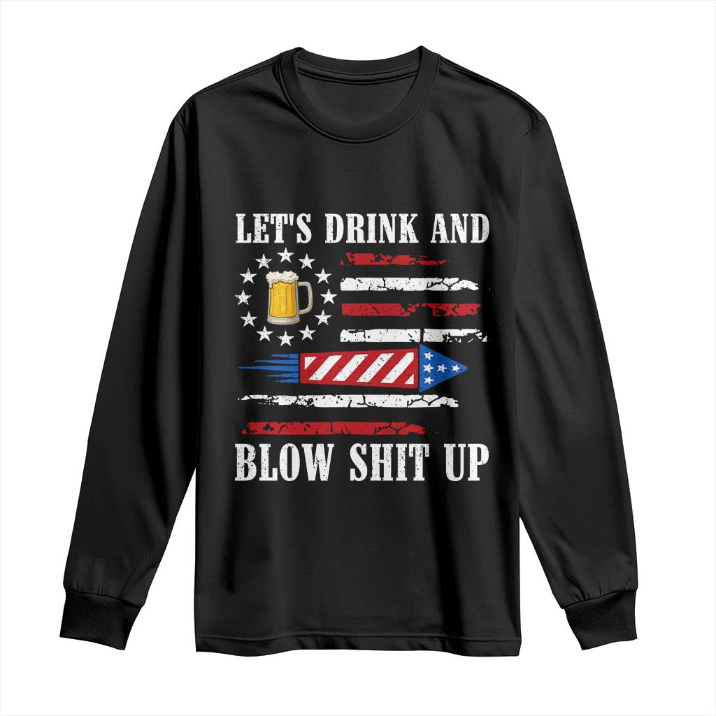 Funny American Drinking Long Sleeve Shirt Let's Drink And Blow Shit Up 4th Of July Beer Rocket - Wonder Print Shop