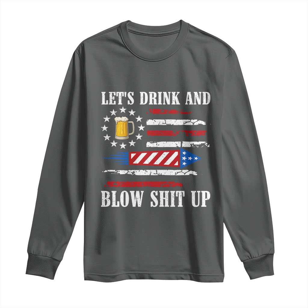 Funny American Drinking Long Sleeve Shirt Let's Drink And Blow Shit Up 4th Of July Beer Rocket - Wonder Print Shop