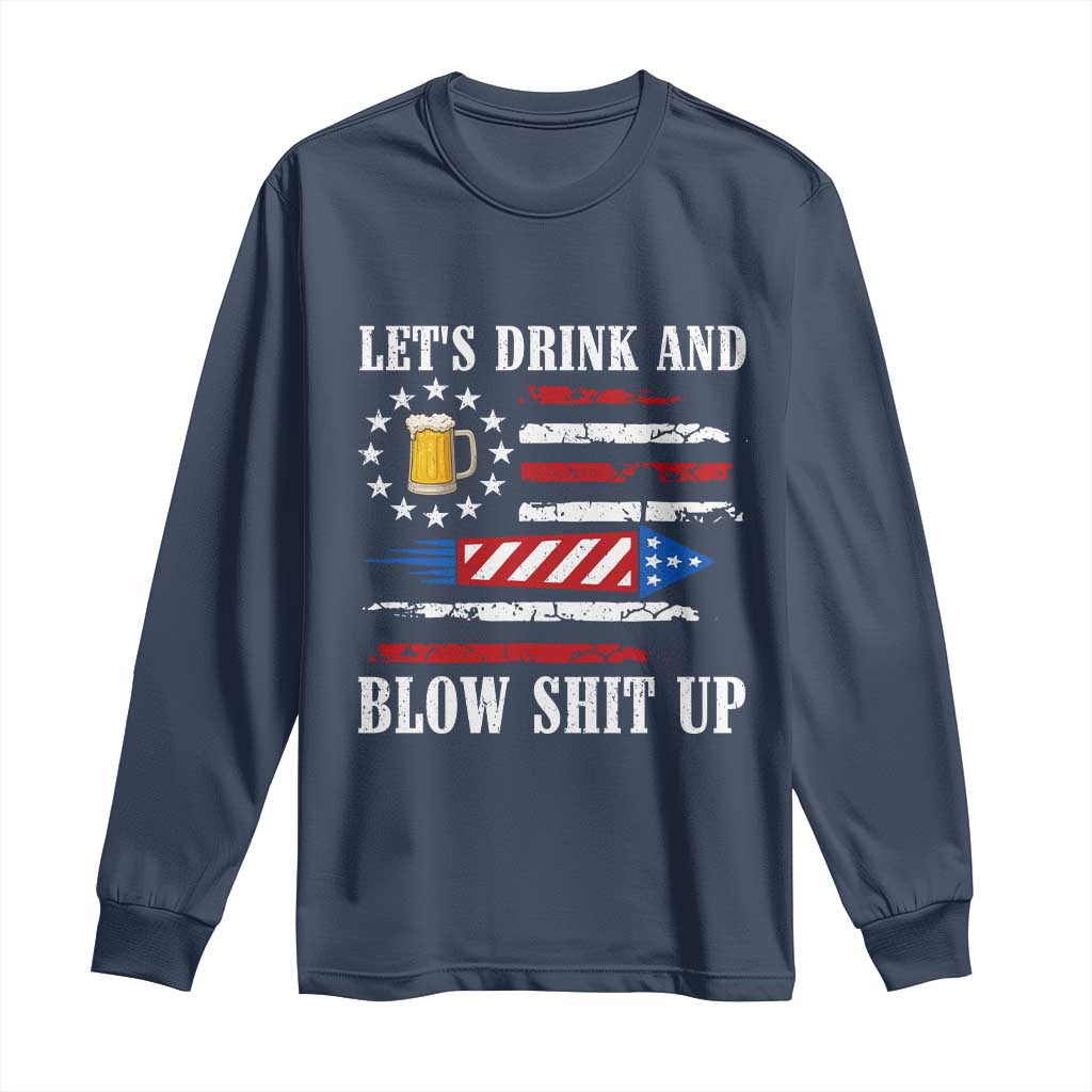 Funny American Drinking Long Sleeve Shirt Let's Drink And Blow Shit Up 4th Of July Beer Rocket - Wonder Print Shop