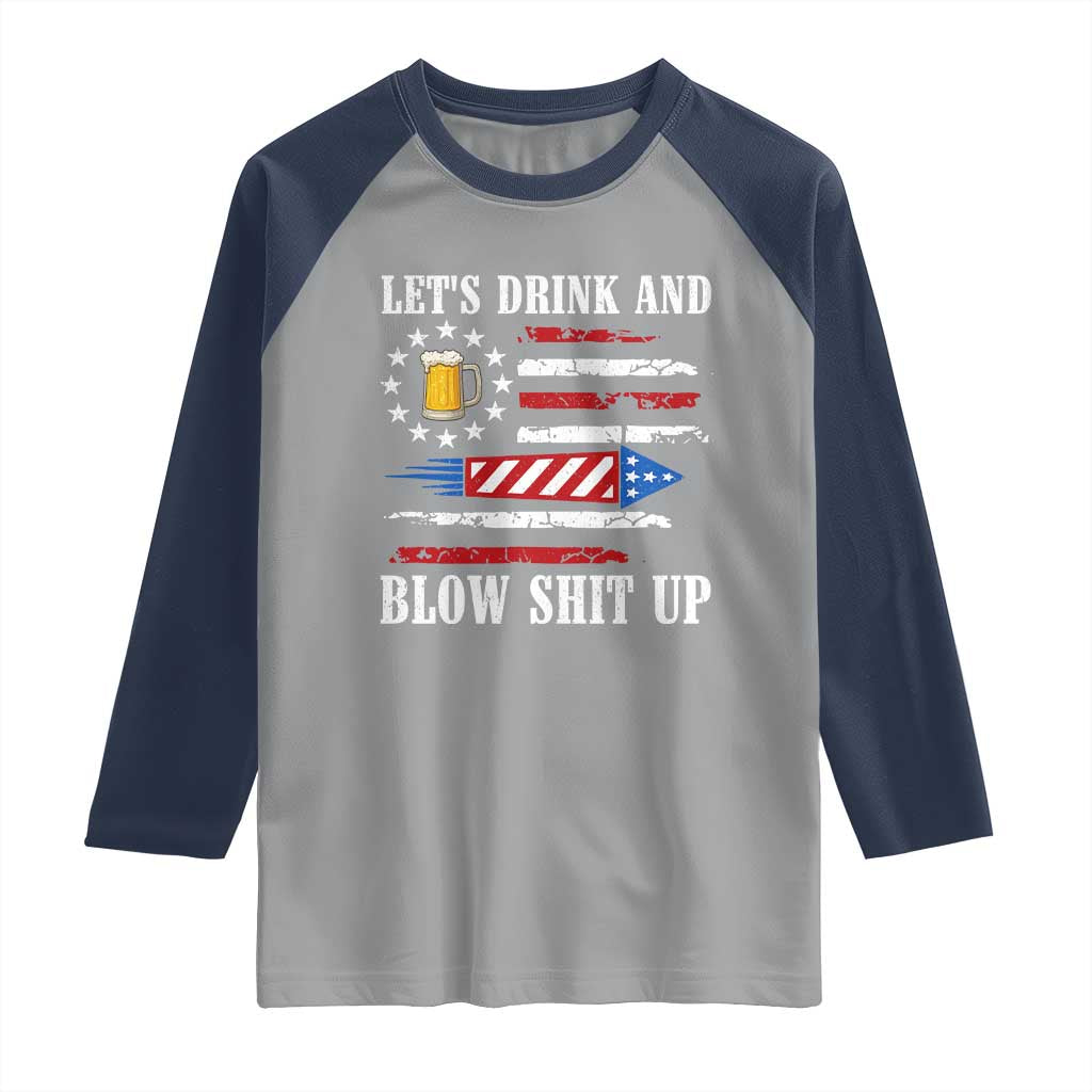 Funny American Drinking Raglan Shirt Let's Drink And Blow Shit Up 4th Of July Beer Rocket - Wonder Print Shop