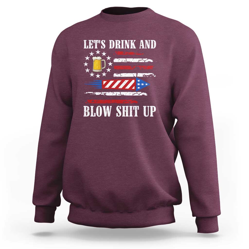 Funny American Drinking Sweatshirt Let's Drink And Blow Shit Up 4th Of July Beer Rocket - Wonder Print Shop