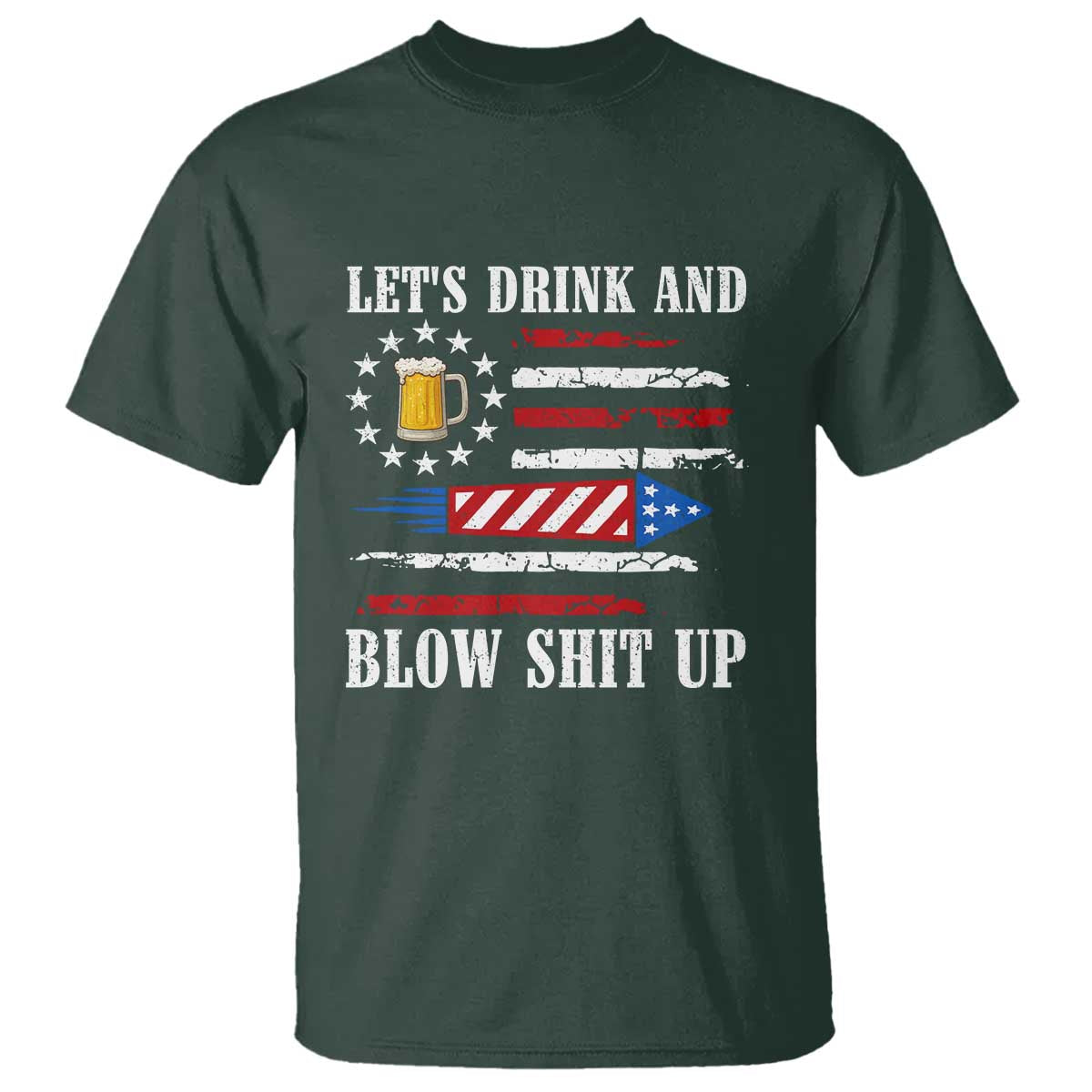 Funny American Drinking T Shirt Let's Drink And Blow Shit Up 4th Of July Beer Rocket - Wonder Print Shop