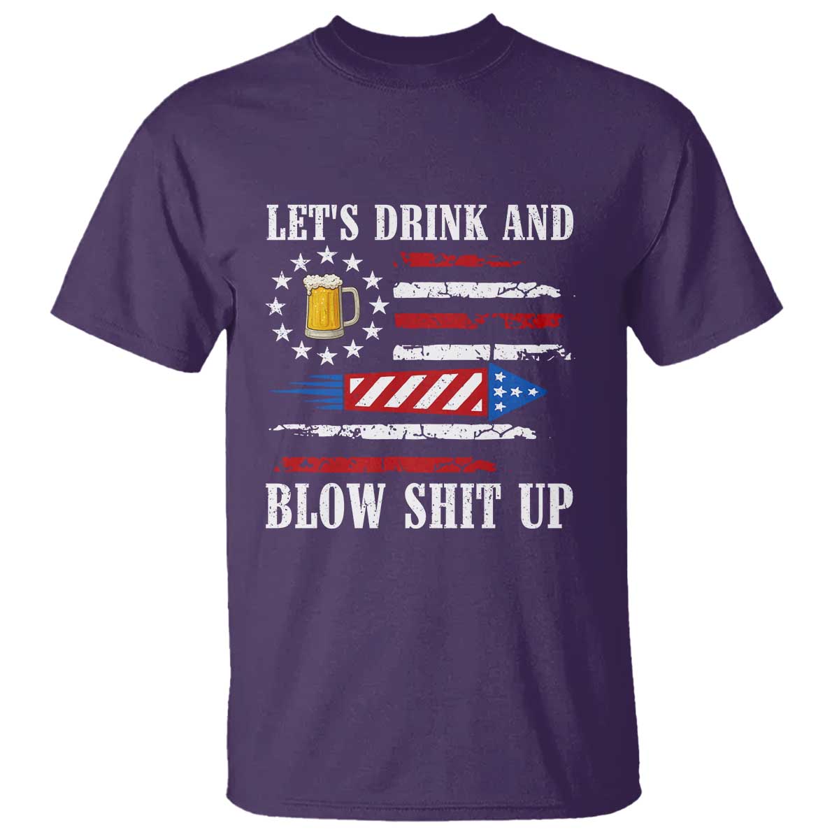 Funny American Drinking T Shirt Let's Drink And Blow Shit Up 4th Of July Beer Rocket - Wonder Print Shop