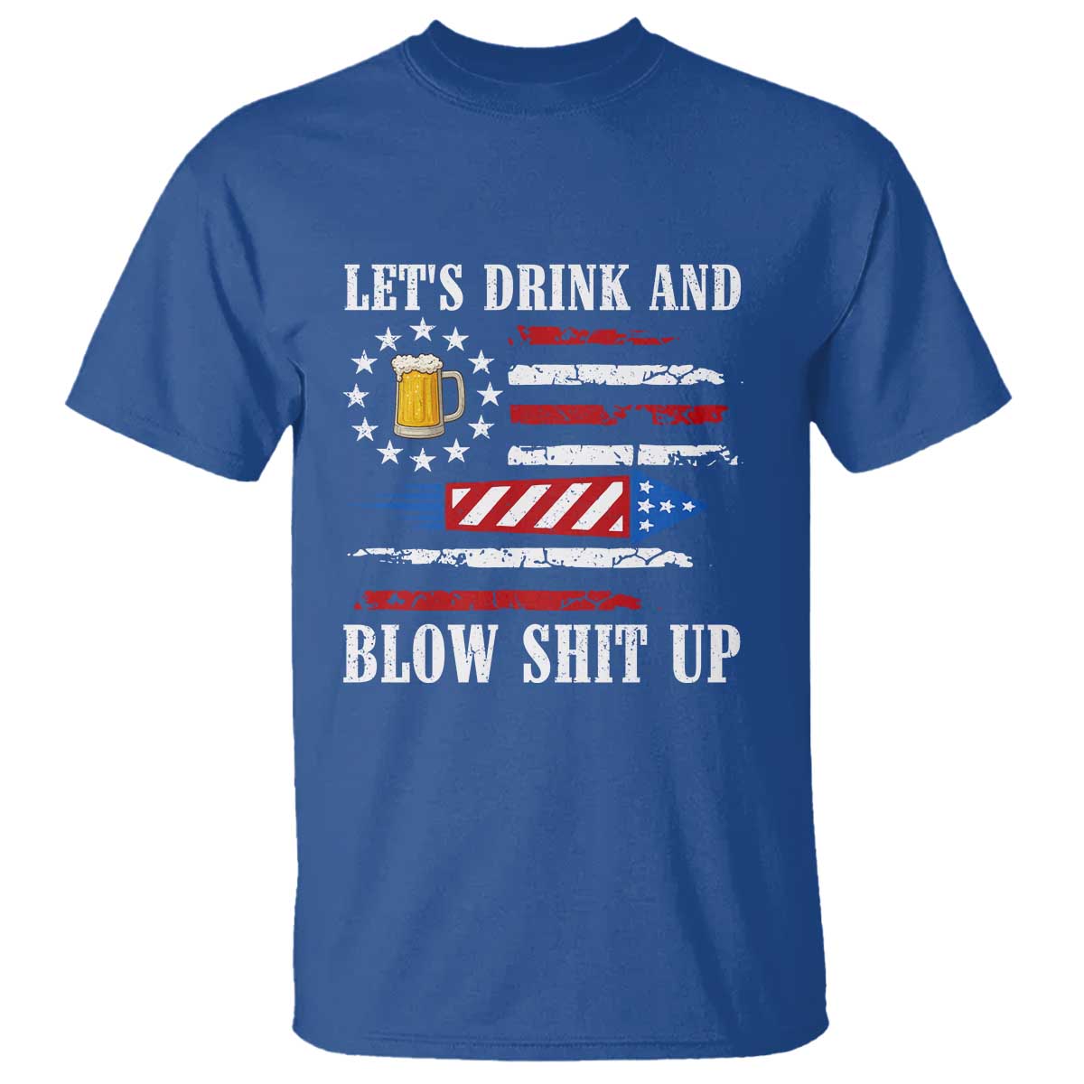 Funny American Drinking T Shirt Let's Drink And Blow Shit Up 4th Of July Beer Rocket - Wonder Print Shop