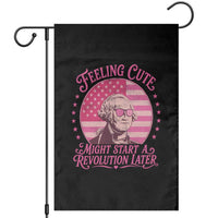 Feeling Cute Might Start A Revolution Later Garden Flag George Washington 4th of July