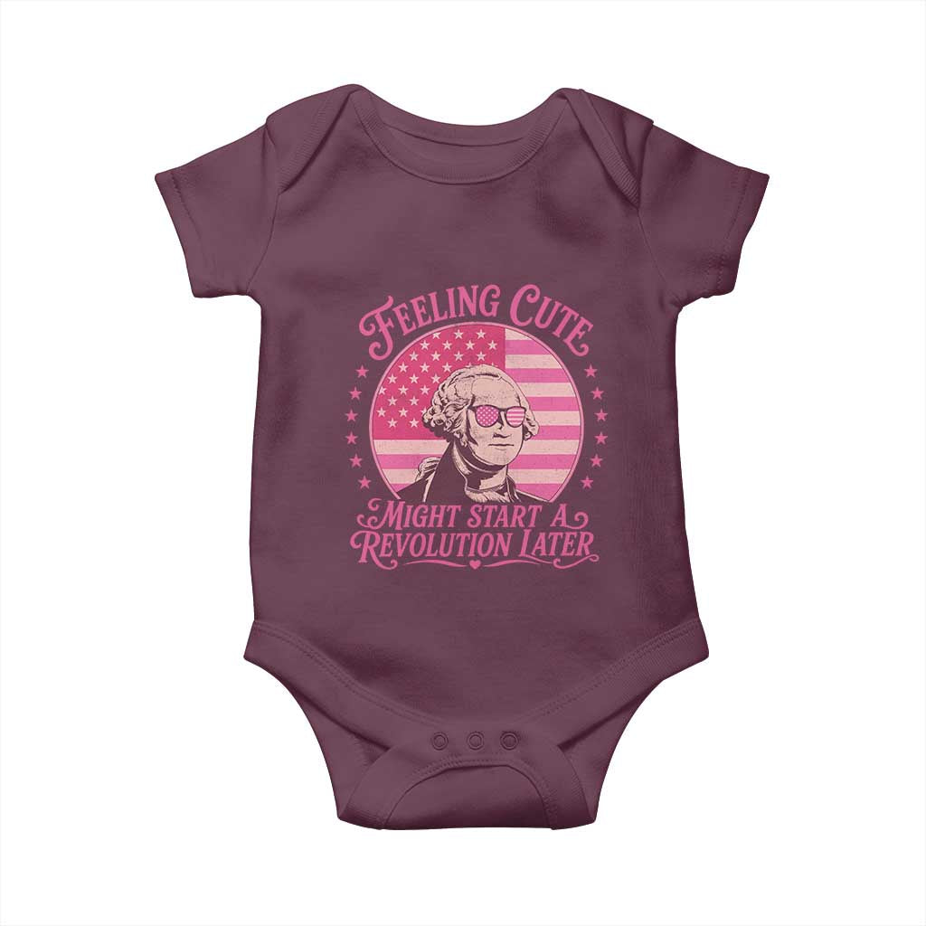 Feeling Cute Might Start A Revolution Later Baby Onesie George Washington 4th of July