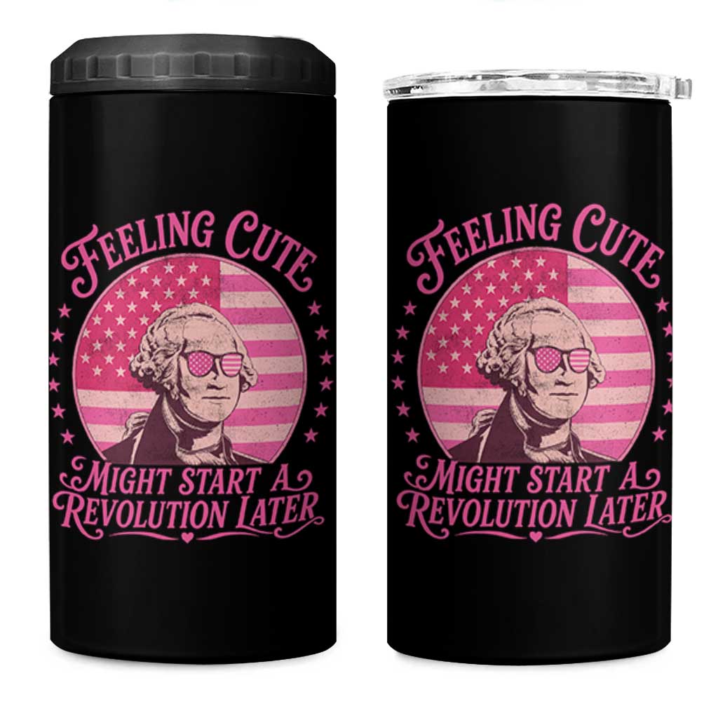 Feeling Cute Might Start A Revolution Later 4 in 1 Can Cooler Tumbler George Washington 4th of July