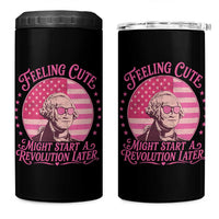 Feeling Cute Might Start A Revolution Later 4 in 1 Can Cooler Tumbler George Washington 4th of July