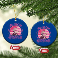 Feeling Cute Might Start A Revolution Later Ceramic Ornament George Washington 4th of July