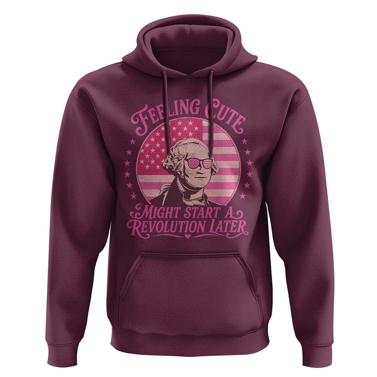 Feeling Cute Might Start A Revolution Later Hoodie George Washington 4th of July