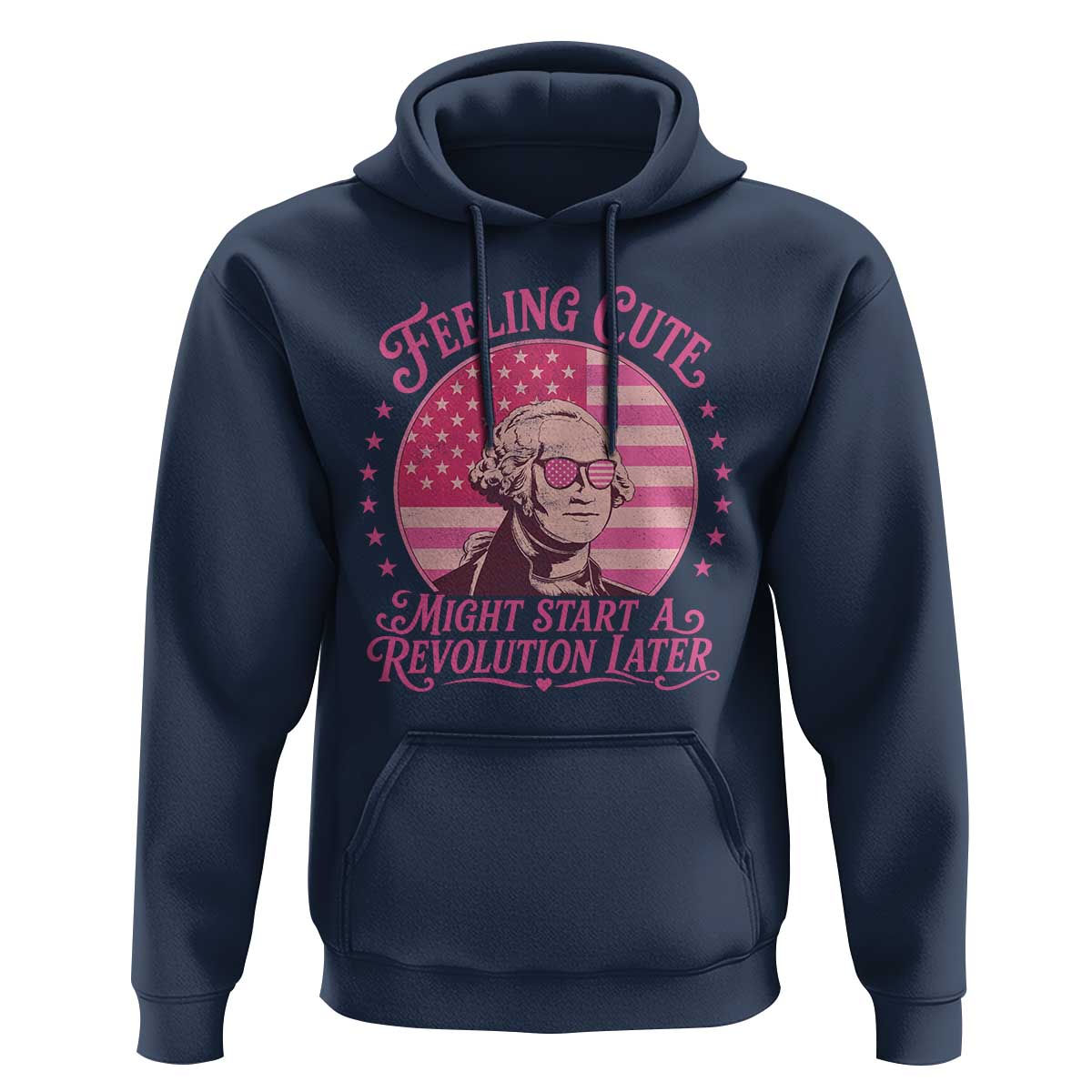 Feeling Cute Might Start A Revolution Later Hoodie George Washington 4th of July