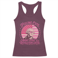 Feeling Cute Might Start A Revolution Later Racerback Tank Top George Washington 4th of July