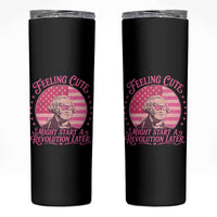 Feeling Cute Might Start A Revolution Later Skinny Tumbler George Washington 4th of July