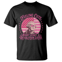 Feeling Cute Might Start A Revolution Later T Shirt George Washington 4th of July