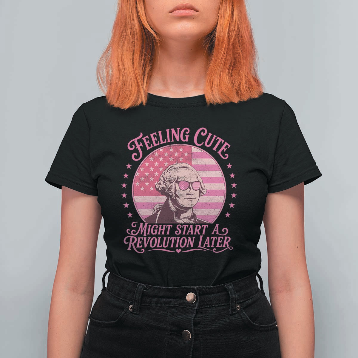 Feeling Cute Might Start A Revolution Later T Shirt For Women George Washington 4th of July