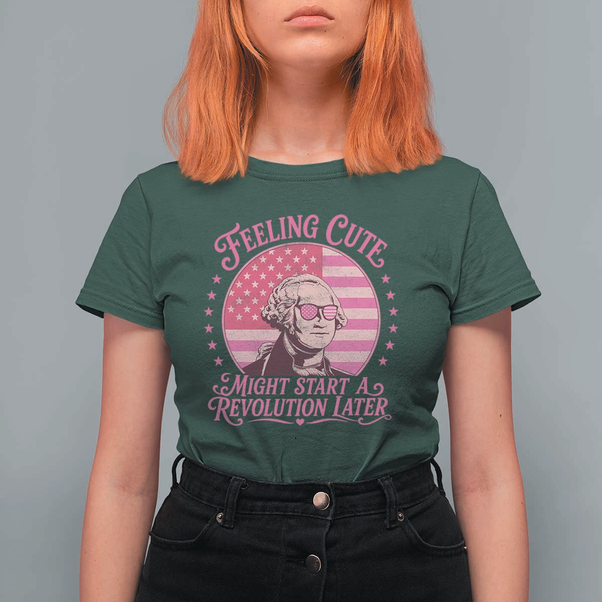 Feeling Cute Might Start A Revolution Later T Shirt For Women George Washington 4th of July