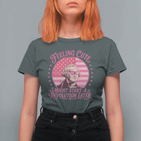 Feeling Cute Might Start A Revolution Later T Shirt For Women George Washington 4th of July