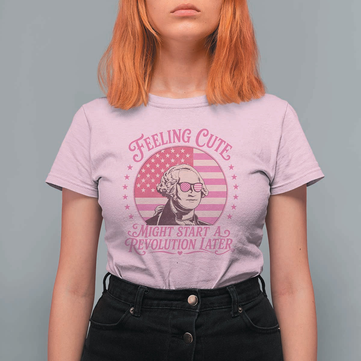 Feeling Cute Might Start A Revolution Later T Shirt For Women George Washington 4th of July