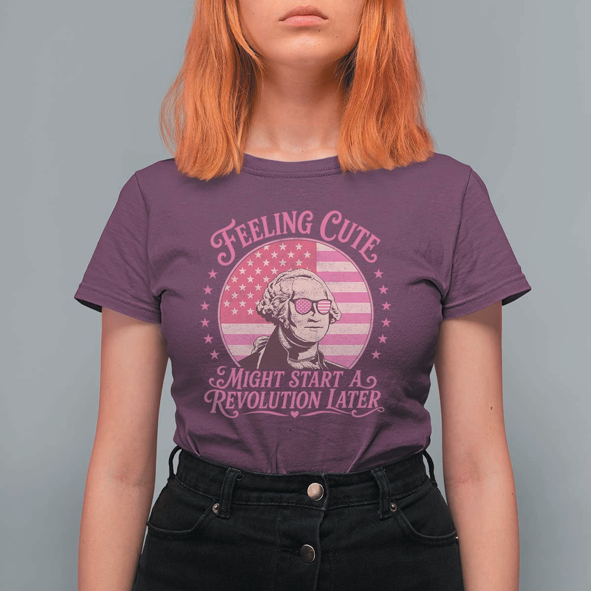 Feeling Cute Might Start A Revolution Later T Shirt For Women George Washington 4th of July