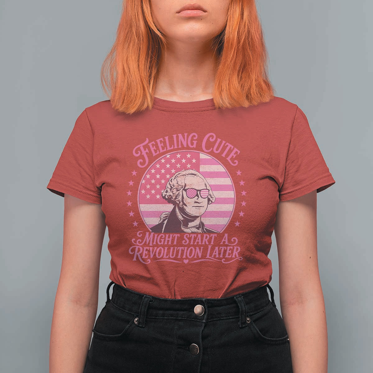 Feeling Cute Might Start A Revolution Later T Shirt For Women George Washington 4th of July
