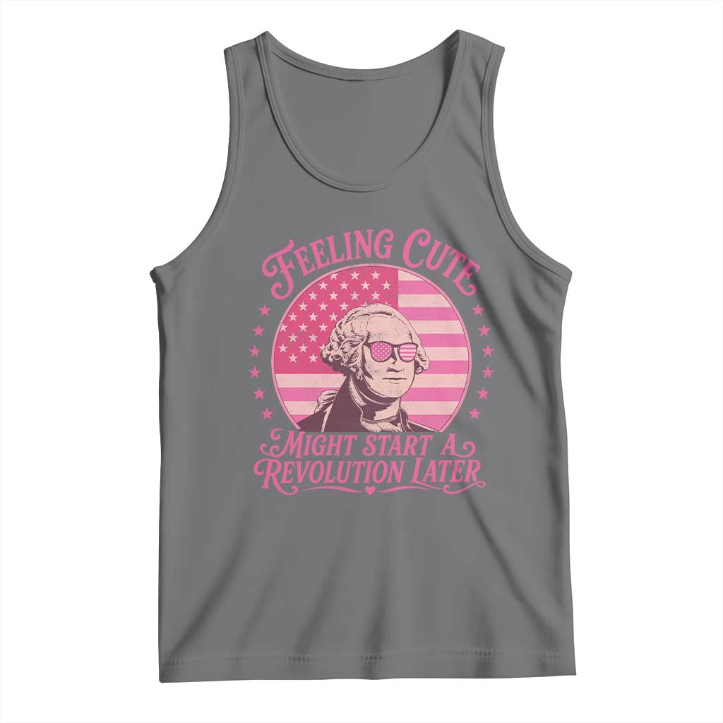 Feeling Cute Might Start A Revolution Later Tank Top George Washington 4th of July