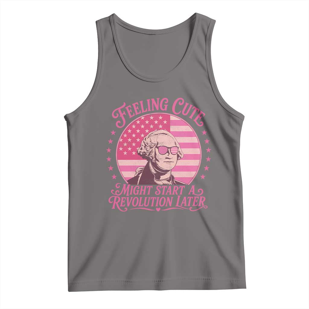 Feeling Cute Might Start A Revolution Later Tank Top George Washington 4th of July
