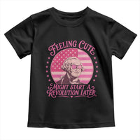 Feeling Cute Might Start A Revolution Later Toddler T Shirt George Washington 4th of July