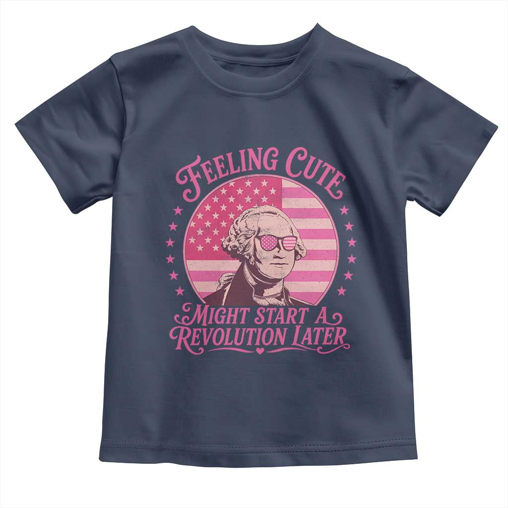 Feeling Cute Might Start A Revolution Later Toddler T Shirt George Washington 4th of July