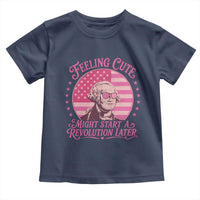 Feeling Cute Might Start A Revolution Later Toddler T Shirt George Washington 4th of July