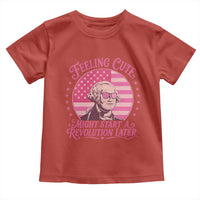 Feeling Cute Might Start A Revolution Later Toddler T Shirt George Washington 4th of July