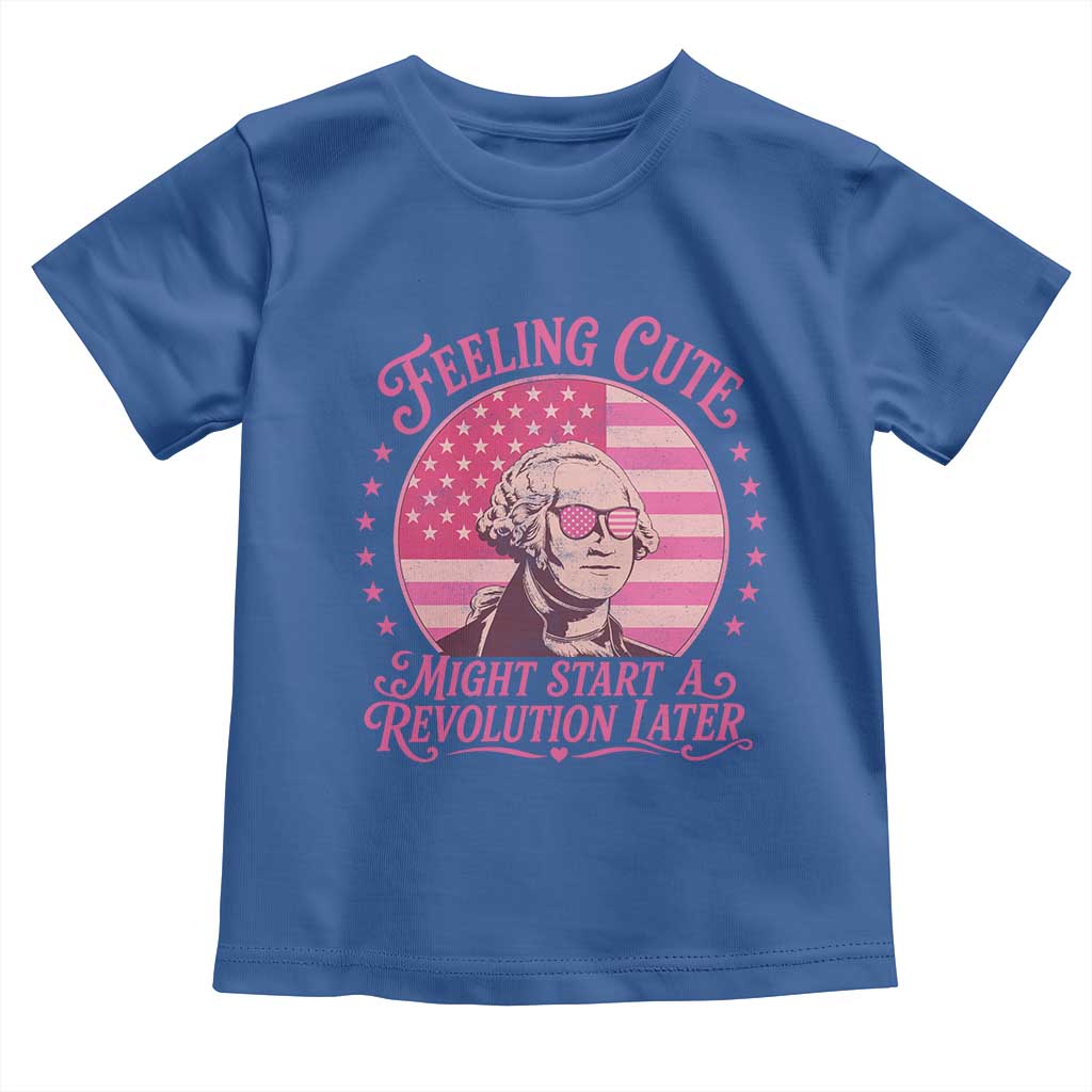 Feeling Cute Might Start A Revolution Later Toddler T Shirt George Washington 4th of July