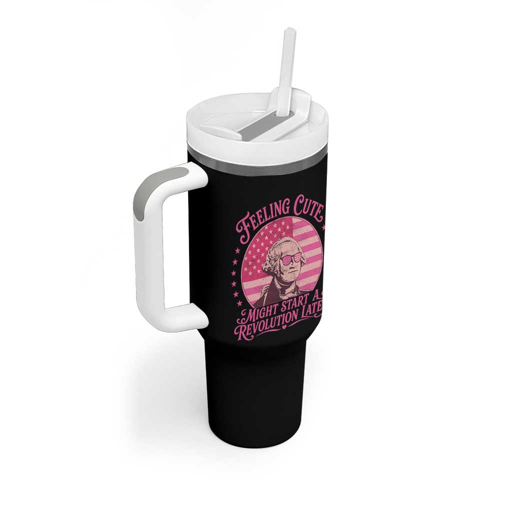 Feeling Cute Might Start A Revolution Later Tumbler With Handle George Washington 4th of July