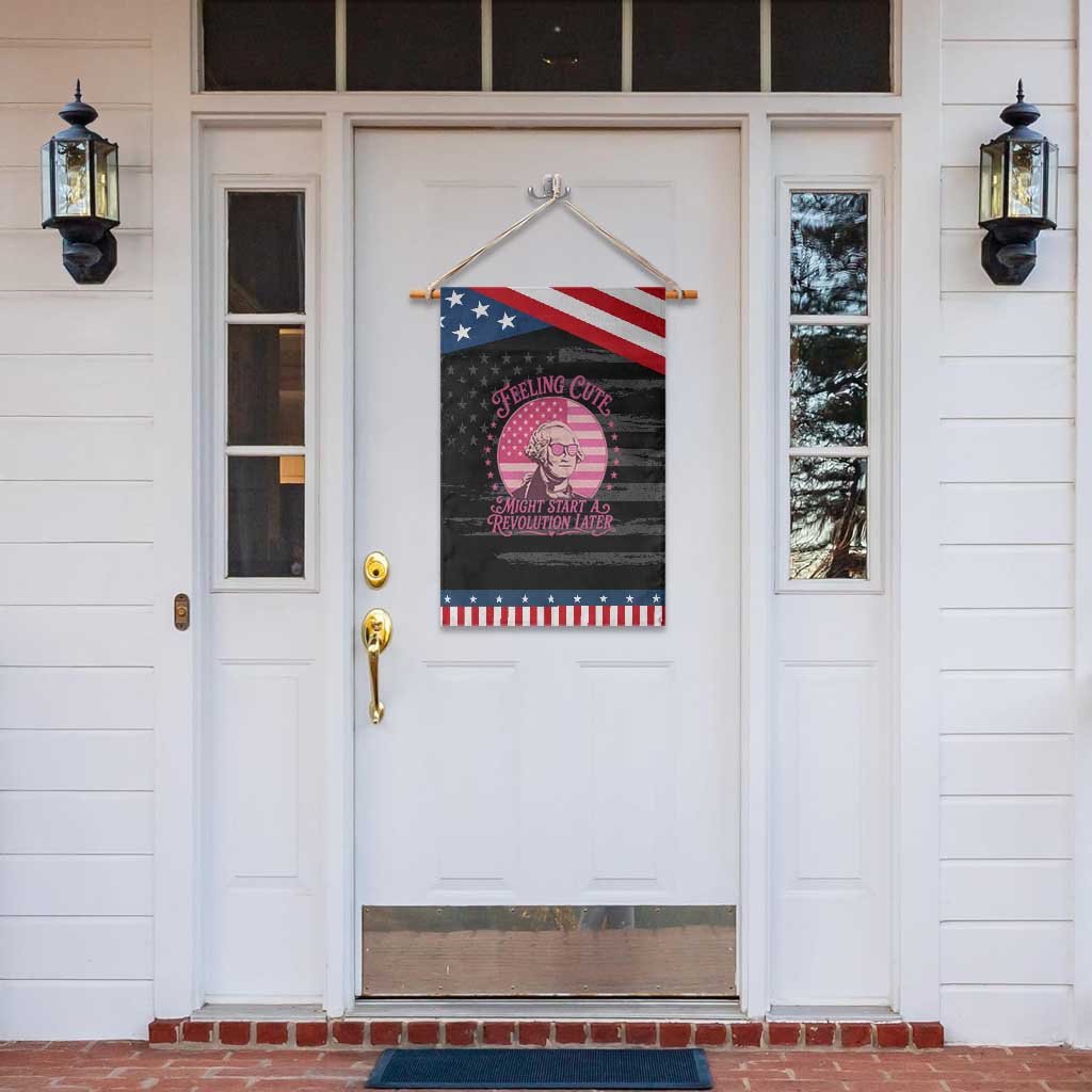 Feeling Cute Might Start A Revolution Later Patriotic Garden Flag George Washington 4th of July