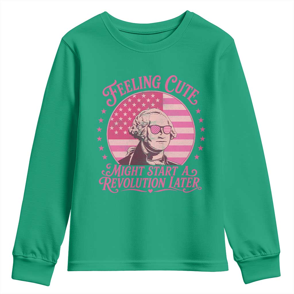 Feeling Cute Might Start A Revolution Later Youth Sweatshirt George Washington 4th of July