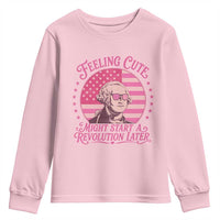 Feeling Cute Might Start A Revolution Later Youth Sweatshirt George Washington 4th of July