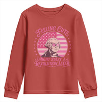 Feeling Cute Might Start A Revolution Later Youth Sweatshirt George Washington 4th of July