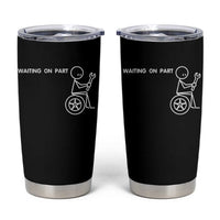Waiting On Parts Funny Mechanic Tumbler Cup Car Technician Auto Repair Life
