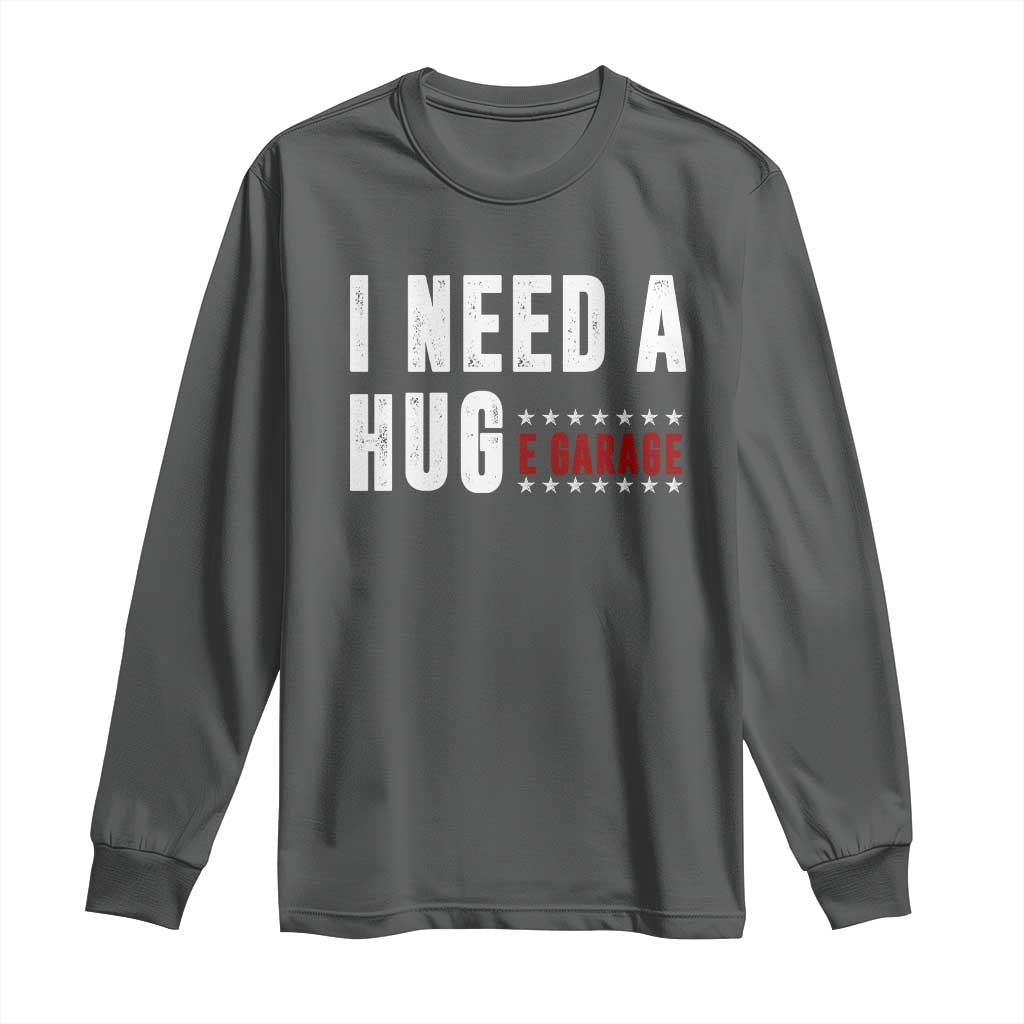 I Need A Huge Garage Funny Mechanic Long Sleeve Shirt Car Enthusiast