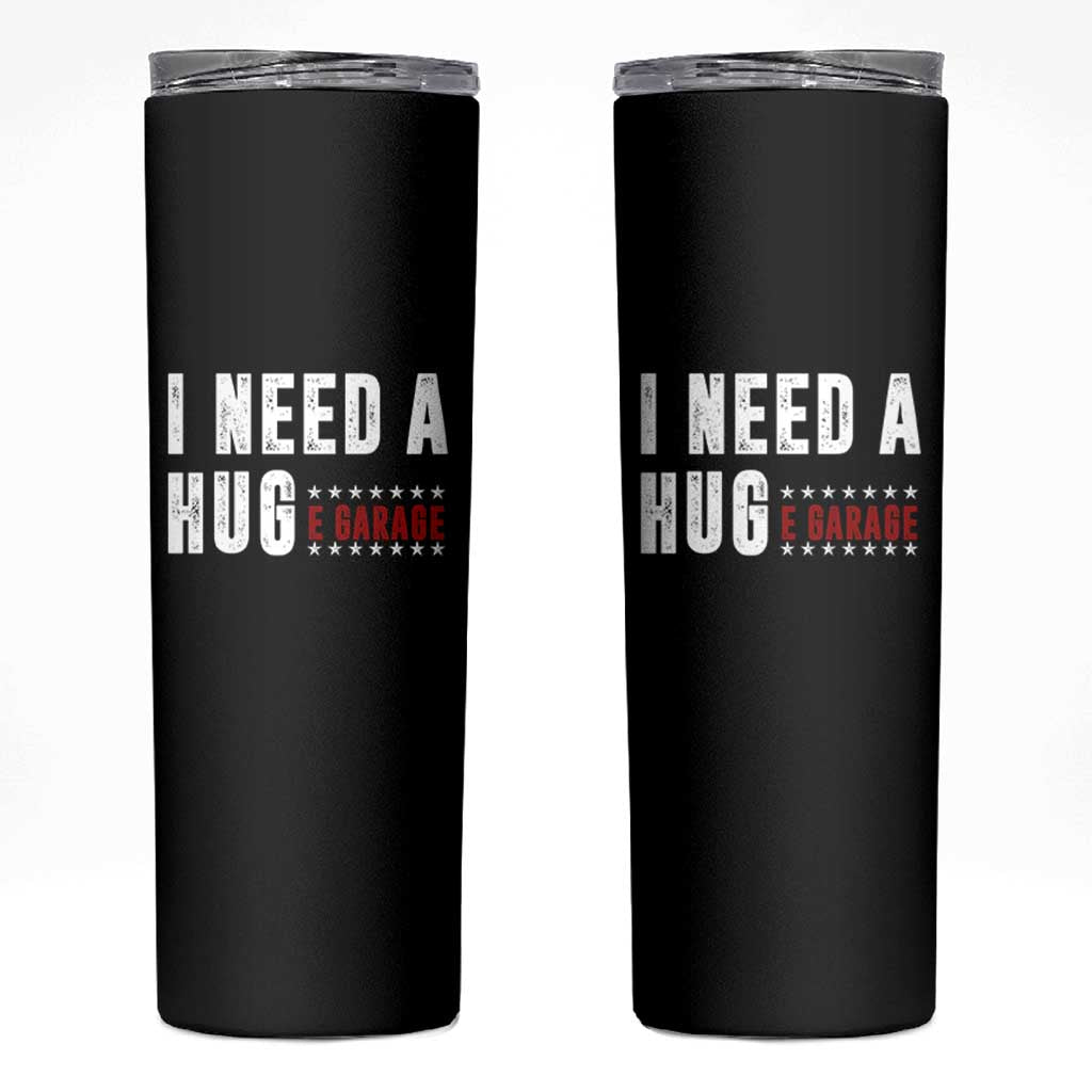 I Need A Huge Garage Funny Mechanic Skinny Tumbler Car Enthusiast