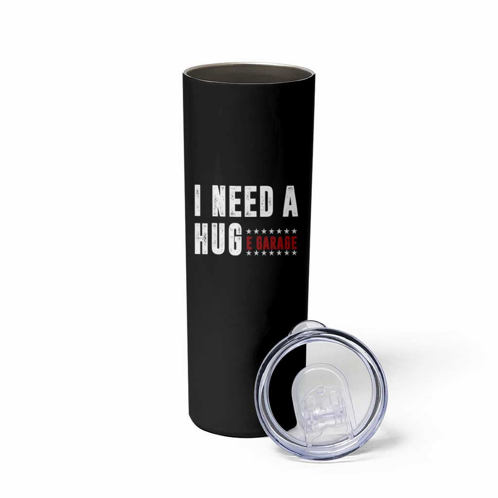I Need A Huge Garage Funny Mechanic Skinny Tumbler Car Enthusiast