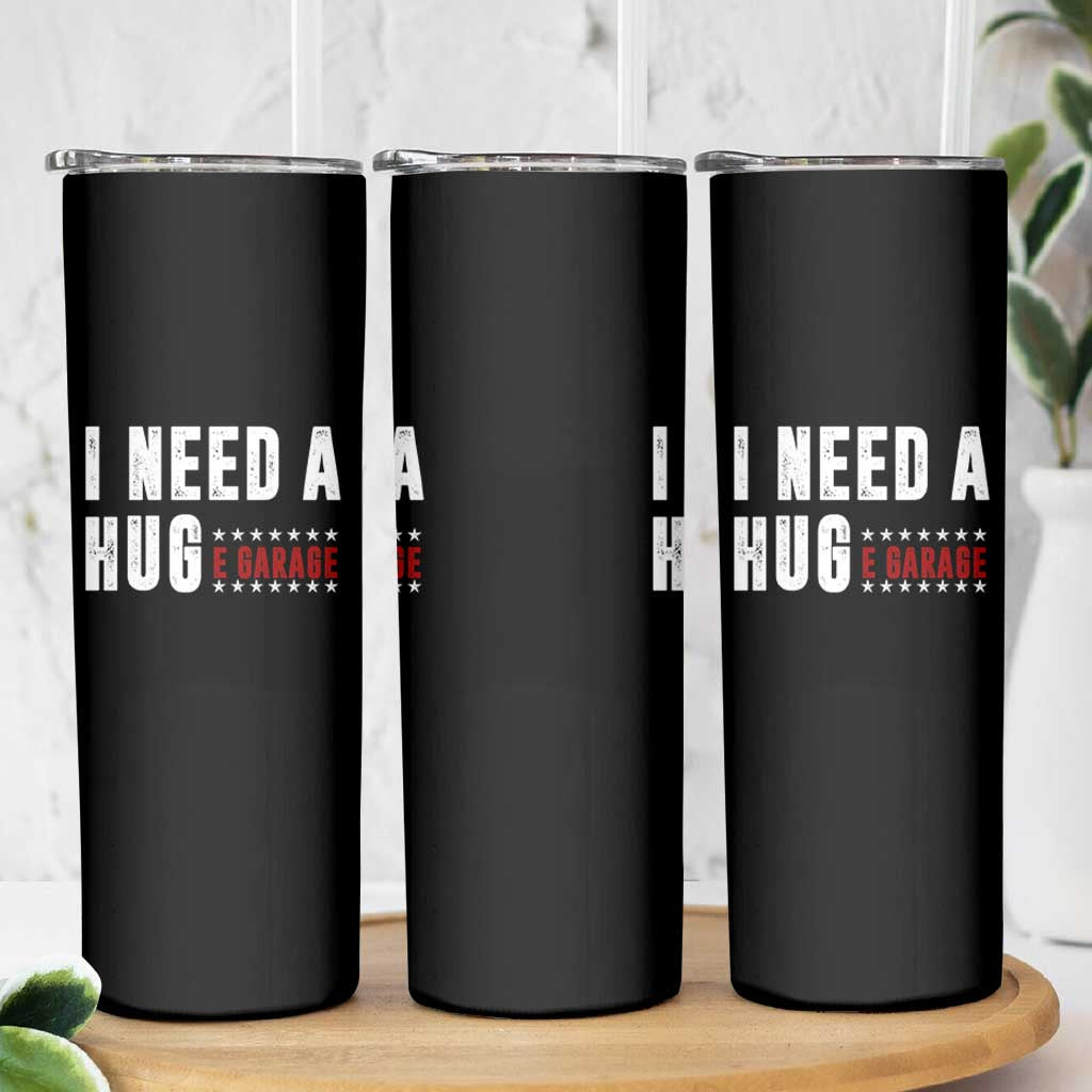 I Need A Huge Garage Funny Mechanic Skinny Tumbler Car Enthusiast