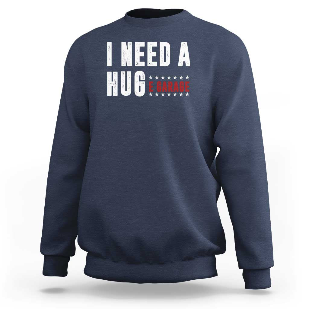 I Need A Huge Garage Funny Mechanic Sweatshirt Car Enthusiast