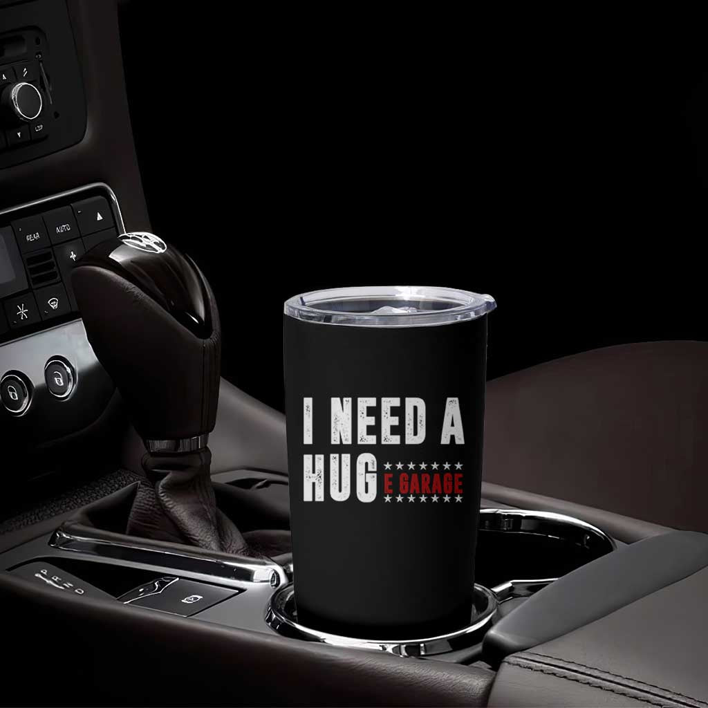 I Need A Huge Garage Funny Mechanic Tumbler Cup Car Enthusiast