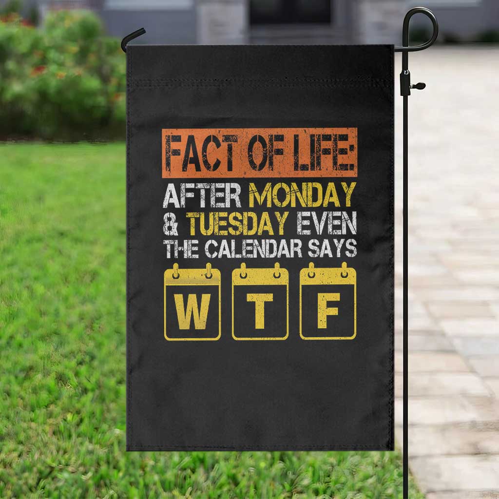 Fact of Life After Monday and Tuesday Calendar Says WTF Garden Flag