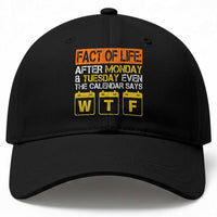Fact of Life After Monday and Tuesday Calendar Says WTF Baseball Cap