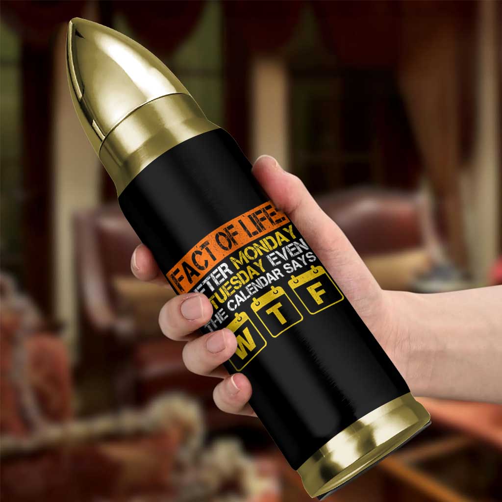 Fact of Life After Monday and Tuesday Calendar Says WTF Bullet Tumbler