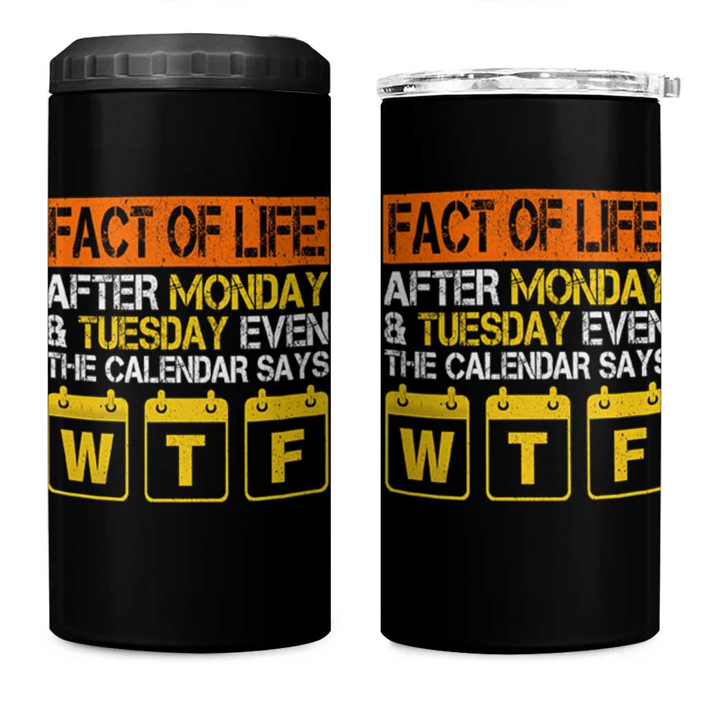 Fact of Life After Monday and Tuesday Calendar Says WTF 4 in 1 Can Cooler Tumbler