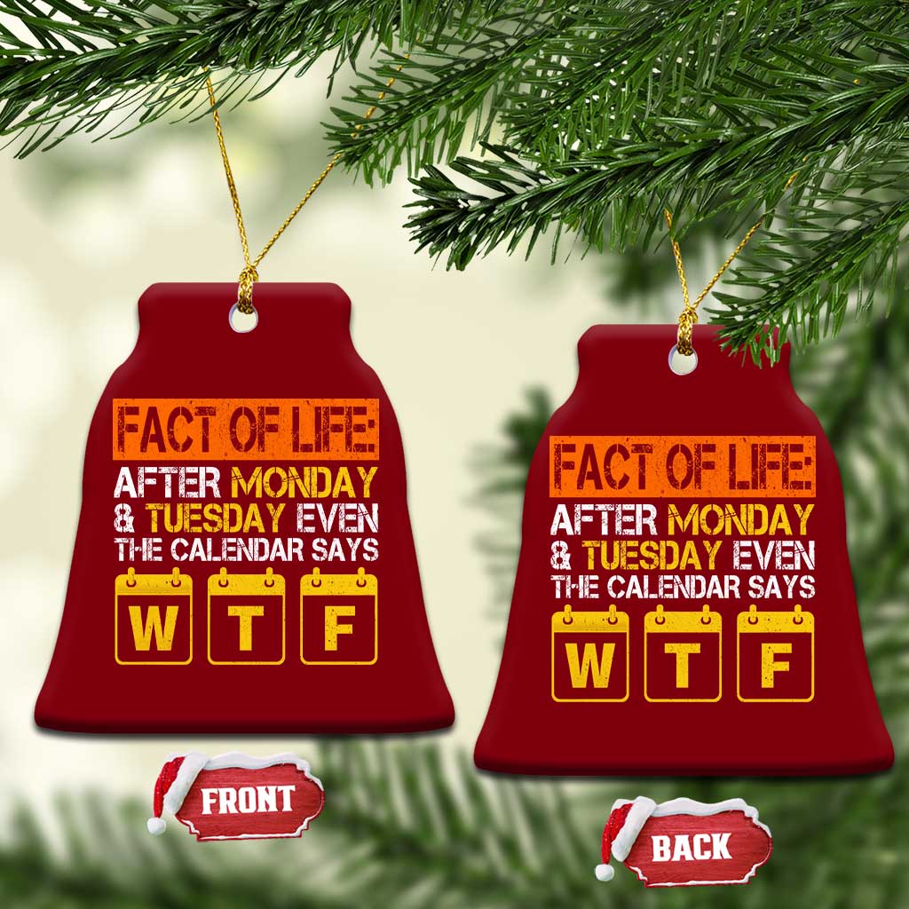 Fact of Life After Monday and Tuesday Calendar Says WTF Ceramic Ornament