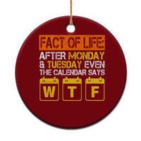 Fact of Life After Monday and Tuesday Calendar Says WTF Ceramic Ornament