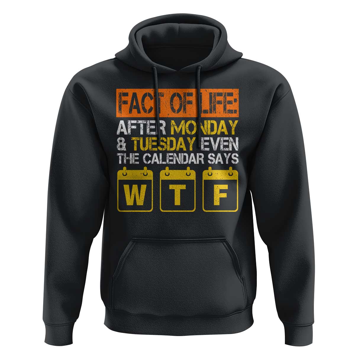 Fact of Life After Monday and Tuesday Calendar Says WTF Hoodie